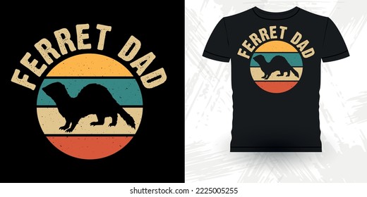 Ferret Dad Animal Lover Funny Ferret Owner Retro Vintage Father's Day Ferret T-Shirt Design