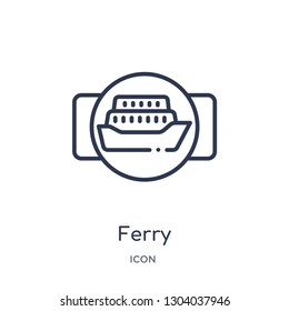 ferry icon from transport outline collection. Thin line ferry icon isolated on white background.