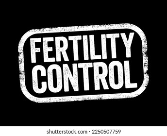 Fertility Control is a method or device used to prevent pregnancy, text stamp concept background