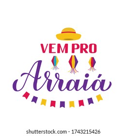 Festa Junina calligraphy banner with hand lettering Vem pro Arraia (Go to Party) with paper lanterns on and yellow hat. Brazil June Festival de Sao Joao. Vector template for poster, invitation, flyer