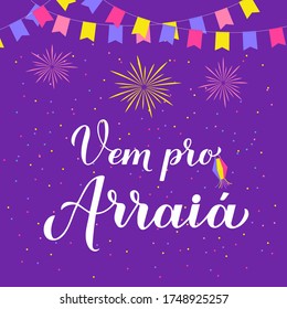 Festa Junina calligraphy banner with hand lettering Vem pro Arraia (Go to Party) with paper lanterns, flags and colorful confetti. Brazilian June Festival de Sao Joao. Vector banner. 