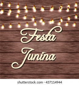 Festa Junina illustration - traditional Brazil June festival party. Vector illustration. lights on a wooden background and inscription Festa Junina