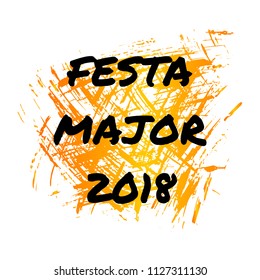 Festa Major 2018. Major holiday in catalan language. Vector illustration for a traditional national holiday in honor of the city's patrons in Spain, Catalonia on hand drawn abstract background.  