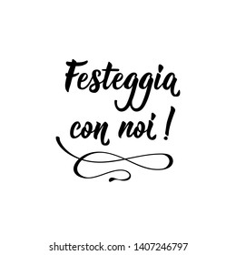 Festeggia con noi. Translation from Italian: Celebrate with us. Lettering. Ink illustration. Modern brush calligraphy Isolated on white background.