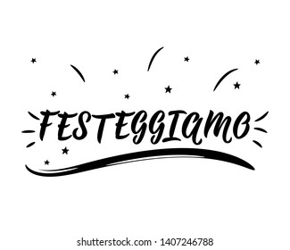 Festeggiamo. Translation from Italian: Let's Celebrate. Lettering. Ink illustration. Modern brush calligraphy Isolated on white background.