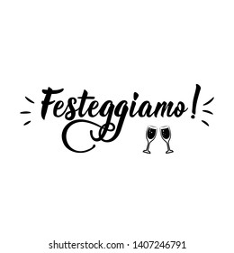 Festeggiamo. Translation from Italian: Let's Celebrate. Lettering. Ink illustration. Modern brush calligraphy Isolated on white background.