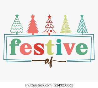 Festive Af Christmas Saying SVG, Retro Christmas T-shirt, Funny Christmas Quotes, Merry Christmas Saying SVG, Holiday Saying SVG, New Year Quotes, Winter Quotes SVG, Cut File for Cricut