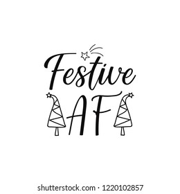 Festive AF. Lettering. Hand drawn vector illustration. element for flyers, banner, t-shirt and posters winter holiday design. Modern calligraphy. Funny Christmas text