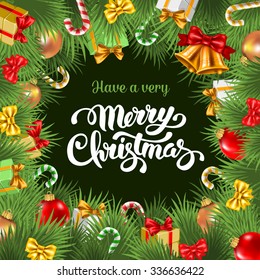 Festive background with Christmas decorations, branches of spruce and calligraphic inscription Have a very Merry Christmas. Vector illustration. 
