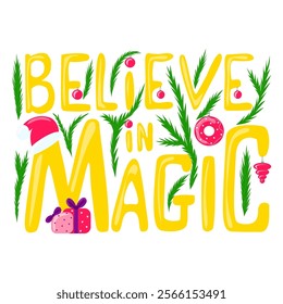 Festive "Believe in Magic" typography in yellow, adorned with fir branches, ornaments, a Santa hat, and gifts. Perfect for cards, posters, social media, gift wraps, and holiday decor.