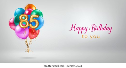 Festive birthday illustration with a bunch of colored helium balloons, golden foil balloons in the shape of the number 85 and lettering Happy Birthday to you on white background