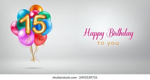 Festive birthday illustration with a bunch of colored helium balloons, golden foil balloons in the shape of the number 15 and lettering Happy Birthday to you on white background