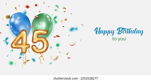 Festive birthday illustration with colored helium balloons, big number 45 golden foil balloon, flying shiny pieces of serpentine and inscription Happy Birthday on white background