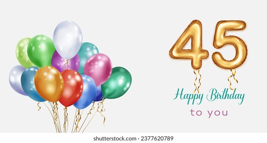 Festive birthday illustration with colored helium balloons, big number 45 golden foil balloon and inscription Happy Birthday on white background