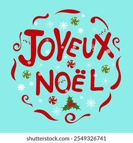 Ilustração festiva de Natal com a saudação francesa "Joyeux Noël" em letras vermelhas. Folhas de Holly, balas de hortelã verde e vermelha, flocos de neve. Para cartões de Natal, decorações e projetos sazonais