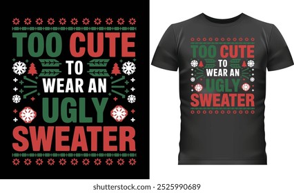 Festive Christmas Shirt Design: Too Cute to Wear an Ugly Sweater.