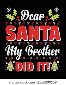 Festive design with 'Dear Santa My Brother DID IT!' text in bold colors, surrounded by holly leaves, snowflakes, and Christmas trees. Perfect for holiday humor.