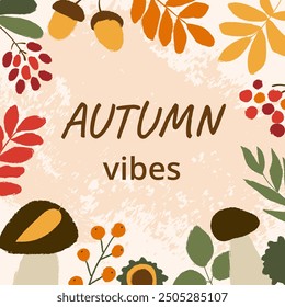 Festive design poster with text Autumn vibes. Hand drawn simple leaves, berries, mushrooms, chestnut and acorns. Texture effect. For card, background, social media, cover, label