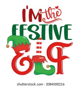 I am the festive Elf - phrase for Christmas clothes or ugly sweaters. Hand drawn lettering for Xmas greetings cards, invitations. Good for t-shirt, mug, gift, prints. Santa's Little Helper.