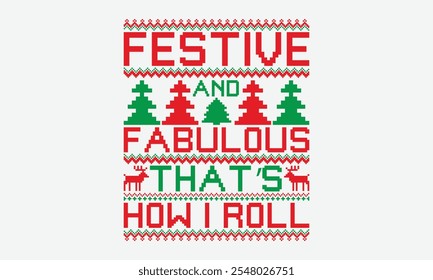 Festive And Fabulous That’s How I Roll - Ugly Christmas Sweater T-shirt Design, Inspirational Calligraphy Decorations, Hand Drawn Lettering Phrase, Calligraphy Vector Illustration, For Poster, Wall,