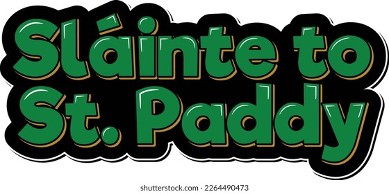 A festive and fun vector design that showcases the phrase "Sláinte to St. Paddy" in a playful and unique lettering style, perfect for St. Patrick's Day celebrations and Irish-themed events.