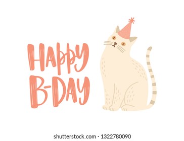 Festive greeting card or postcard template with Happy B-Day wish written with stylish calligraphic font and cute cat in cone hat. Creative decorative vector illustration for birthday celebration.