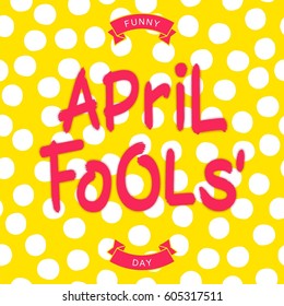 Festive greeting inscription - Funny April Fools Day.
 Grunge brush style lettering with shadow. Vector design elements