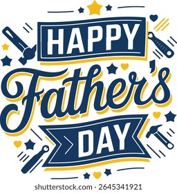 A festive "Happy Father's Day" typographic design in blue and yellow, featuring playful tools like hammers and wrenches, stars, and hearts, celebrating fatherhood.