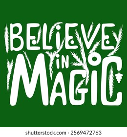 A festive illustration featuring the phrase "Believe in Magic" in bold, white lettering, adorned with pine branches and ornaments. Ideal for holiday cards, decorations, posters, and seasonal designs.