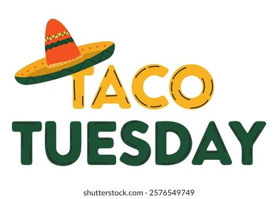 Festive and lively "Taco Tuesday" lettering with Mexican hat in vibrant yellow and deep green colors on white background. Cute vector illustration in Mexican food culture style. For invitations.