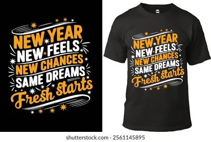 "Festive New Year typography design featuring the quote 'New Year, New Feels, New Chances, Same Dreams, Fresh Starts,' adorned with stars and accents. Perfect for t-shirts, cards, and celebratory