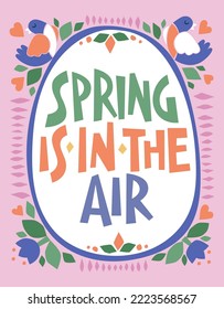 Festive spring themed hand drawn lettering phrase: Spring is in the air. Vector typography card and poster design. Trendy colors Easter egg shape design with cute text in a frame of birds and flowers