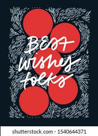 Festive vector illustration with simple lettering and geometric elements. Best Wishes Folks inscription. Holiday celebration. Perfect for postcard.