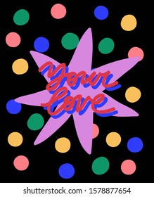 Festive vector lettering with colorful dots and star on dark background. Your Love colorful hand drawn inscription. Quote about love for Valentine's Day