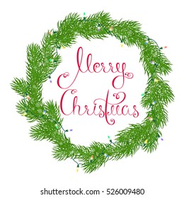 Festive wreath or frame made of fir branches entangled electric glowing garland greeting Merry Christmas with beautiful calligraphy written in red letters on a white background. Vector illustration
