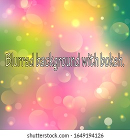 Festively bright multicolor background, bokeh, blur. Yellow, green, pink color spots and beautiful transitions, gradient. Suitable for any of your design and beautiful presentation, information.