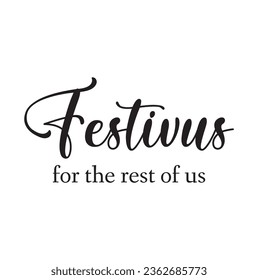 Festivus for the rest of us. Lettering. Can be used for prints bags, t-shirts, posters, cards. Calligraphy vector. Ink illustration