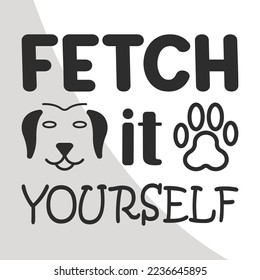 Fetch it Yourself, Dogs Eps File, Dog Bandana Eps Single, Dog Quotes, Bandana Typography, Dogs Circuit Files, Cut Files for Crafters, EPS 10