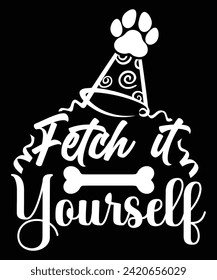 FETCH IT YOURSELF VECTOR TSHIRT DESIGN