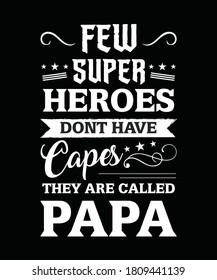 Few Supper Heroes Don't Have Capes, They Are Called papa T Shirt Design Template.