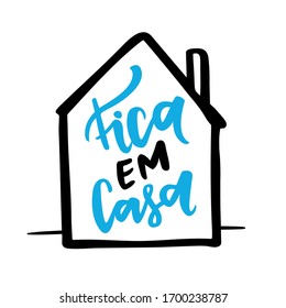 Fica em casa. Stay Home. Brazilian Portuguese Hand Lettering With House Draw. Vector file for Quarantine Time.