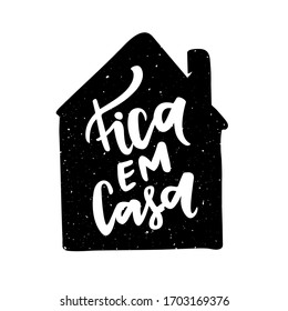 Fica em casa. Stay Home. Brazilian Portuguese Hand Lettering With House Draw. Vector file for Quarantine Time.