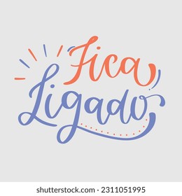 Fica ligado. stay tuned in brazilian portuguese. Modern hand Lettering. vector.