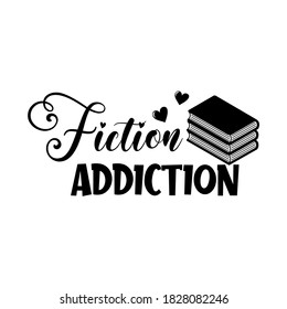 Fiction addiction positive slogan inscription. Vector quotes. Illustration for prints on t-shirts and bags, posters, cards. Isolated on white background. Motivational and inspirational phrase.