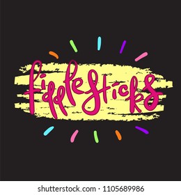 Fiddlesticks - emotional handwritten quote. Print for poster t-shirt bag logo postcard flyer, sticker, sweatshirt, cups. Exclamation, slang. Simple original vector