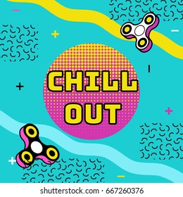 Fidget spinner poster in trendy 80s-90s style with geometric patterns and shapes. Vector illustration with and colorful background and phrase chill out
