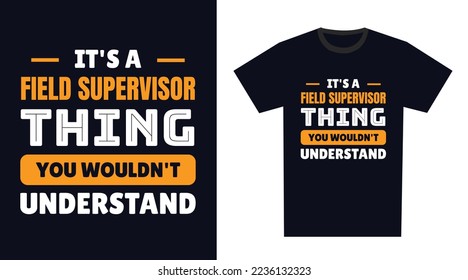 field supervisor T Shirt Design. It's a field supervisor Thing, You Wouldn't Understand