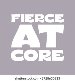 Fierce At Core Bold Typography Quote Design for T-Shirt Print