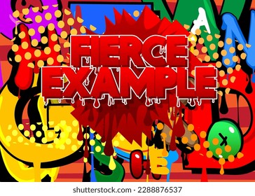 Fierce Example. Graffiti tag. Abstract modern street art decoration performed in urban painting style.