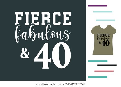 Fierce fabulous and forty t shirt design 